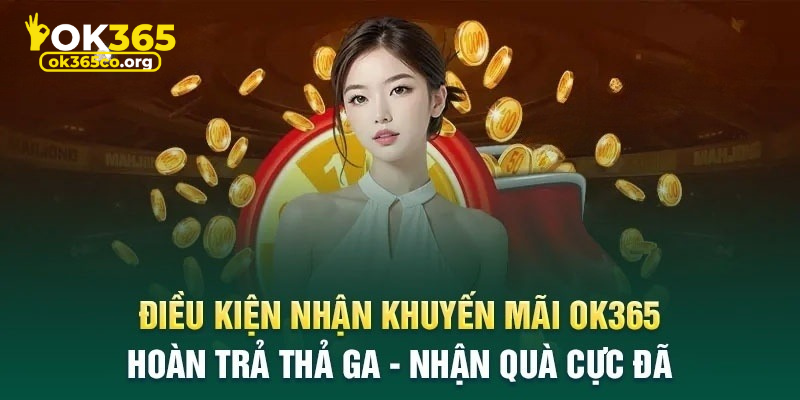 Điều kiện cho các cược thủ khi tham gia vào khuyến mãi ok365