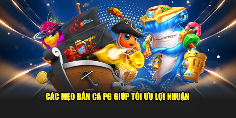 Các mẹo bắn cá PG giúp newbie tối ưu lợi nhuận