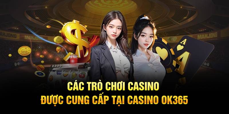 Các trò chơi casino được cung cấp tại casino OK365​​