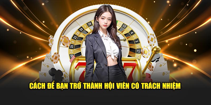 Những bước giúp bạn trở thành hội viên có trách nhiệm