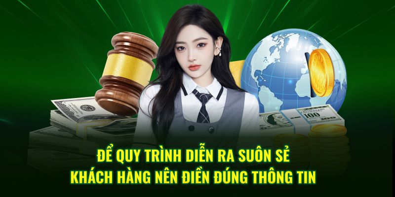 Để quy trình diễn ra suôn sẻ khách hàng nên điền đúng thông tin