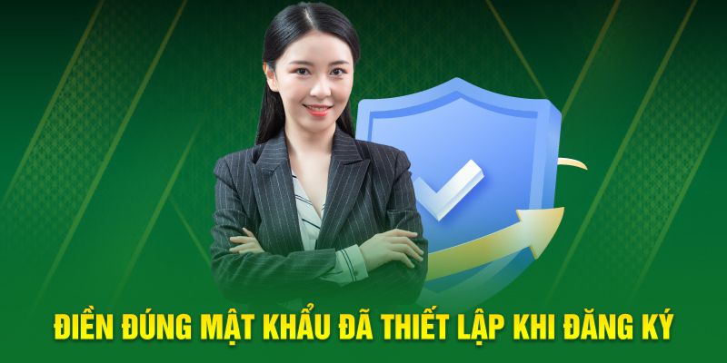 Điền đúng mật khẩu đã thiết lập khi đăng ký