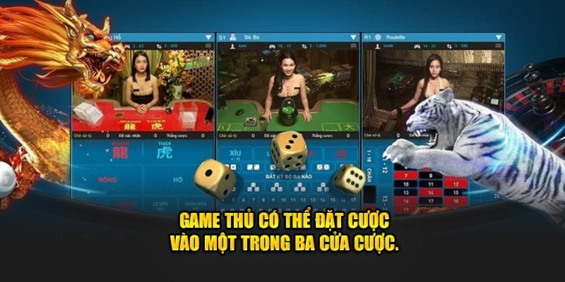 Game thủ có thể đặt cược vào một trong ba cửa cược.