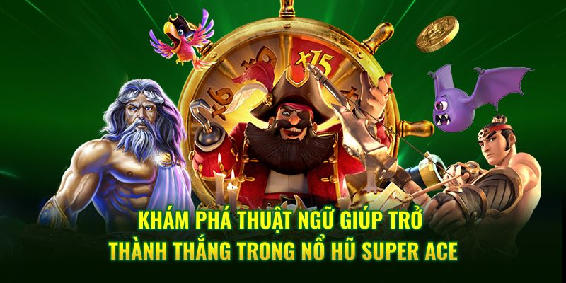 Khám phá thuật ngữ giúp trở thành thắng trong Nổ Hũ Super Ace