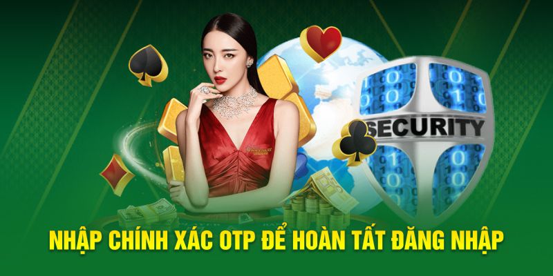 Nhập chính xác OTP để hoàn tất đăng nhập