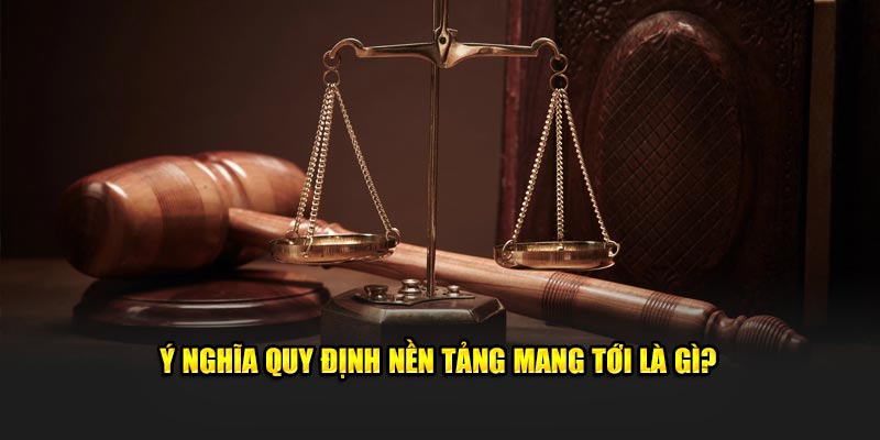 Ý nghĩa quy định nền tảng mang tới là gì?